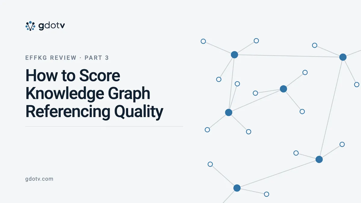 EFFKG Review, Part 3: How to Score Knowledge Graph Referencing Quality, on the gdotv blog