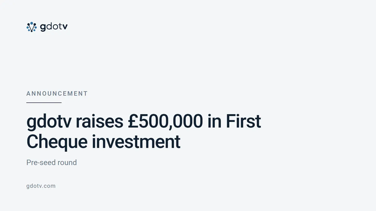 gdotv raises £500,000 in First Cheque investment