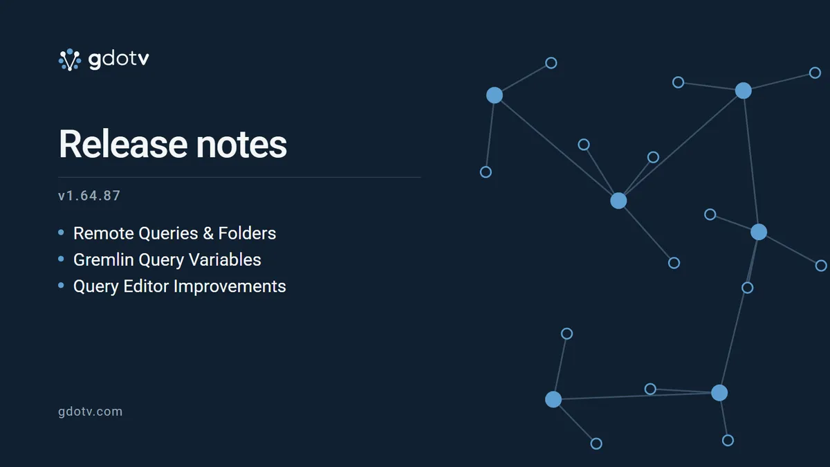 gdotv release notes v1.64.87: Remote Queries & Folders, Gremlin Query Variables, Query Editor Improvements
