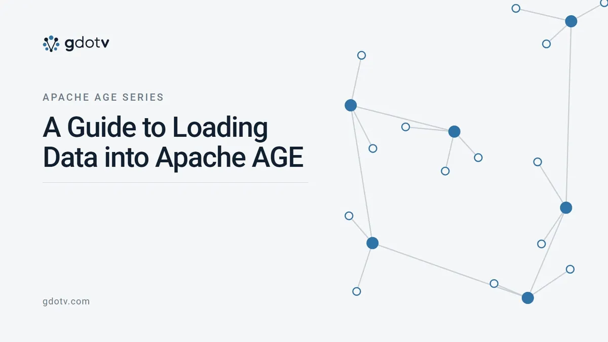 Apache AGE Series — A Guide to Loading Data into Apache AGE, on the gdotv blog