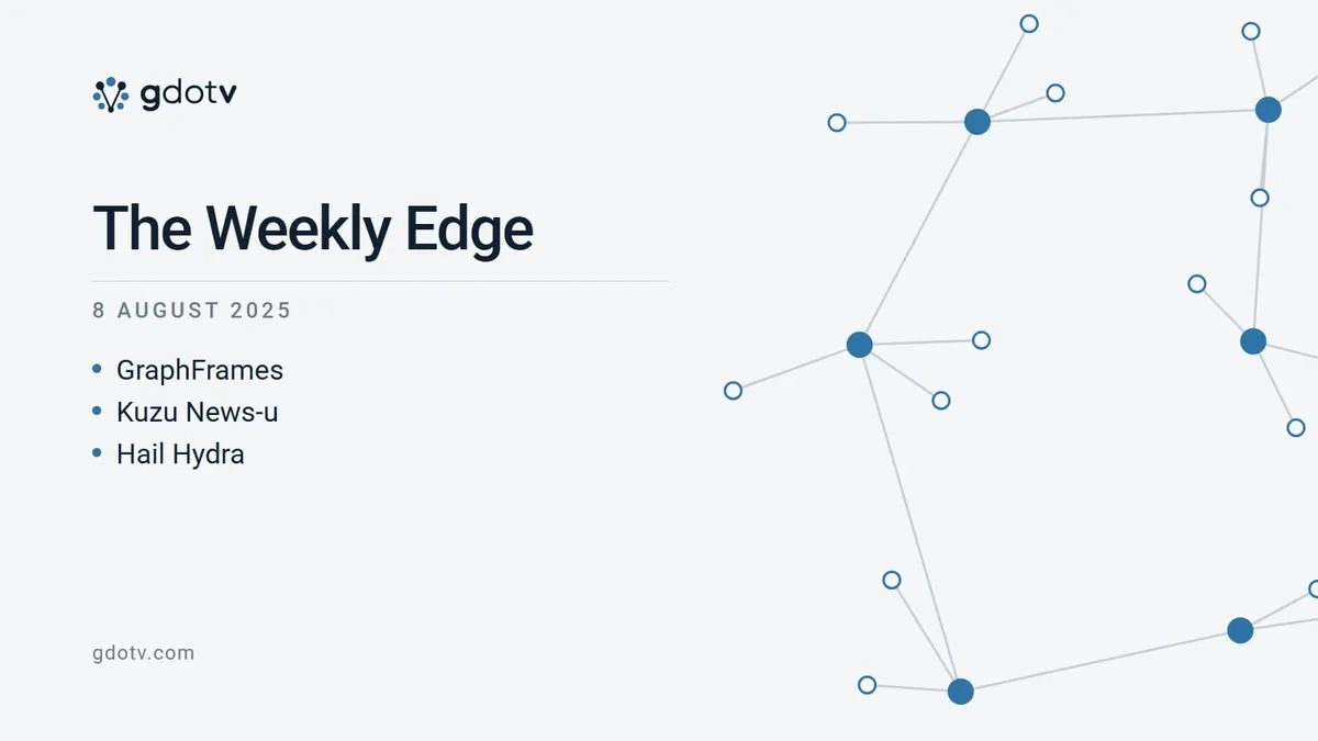 The Weekly Edge, 8 August 2025: GraphFrames, Kuzu News-u, Hail Hydra
