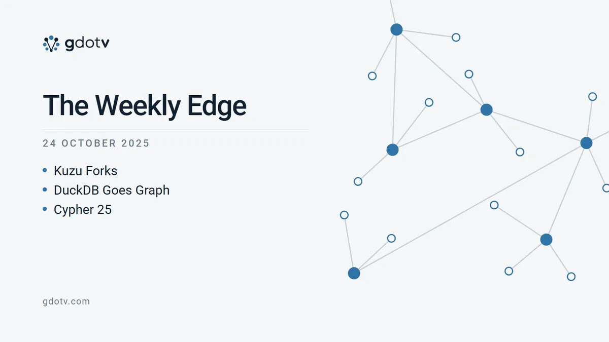 The Weekly Edge, 24 October 2025: Kuzu Forks, DuckDB Goes Graph, Cypher 25