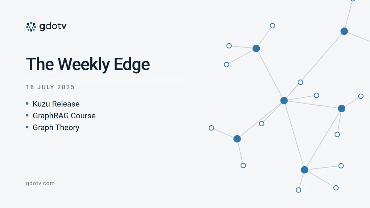 The Weekly Edge, 18 July 2025: Kuzu Release, GraphRAG Course, Graph Theory
