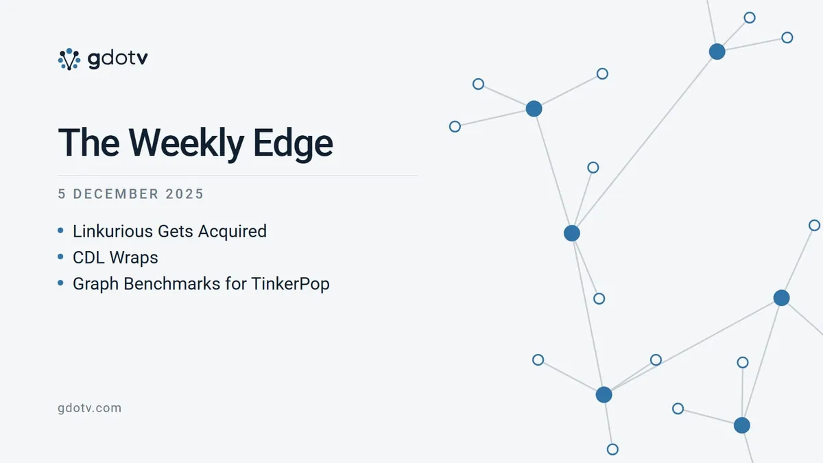The Weekly Edge, 5 December 2025: Linkurious Gets Acquired, CDL Wraps, Graph Benchmarks for TinkerPop