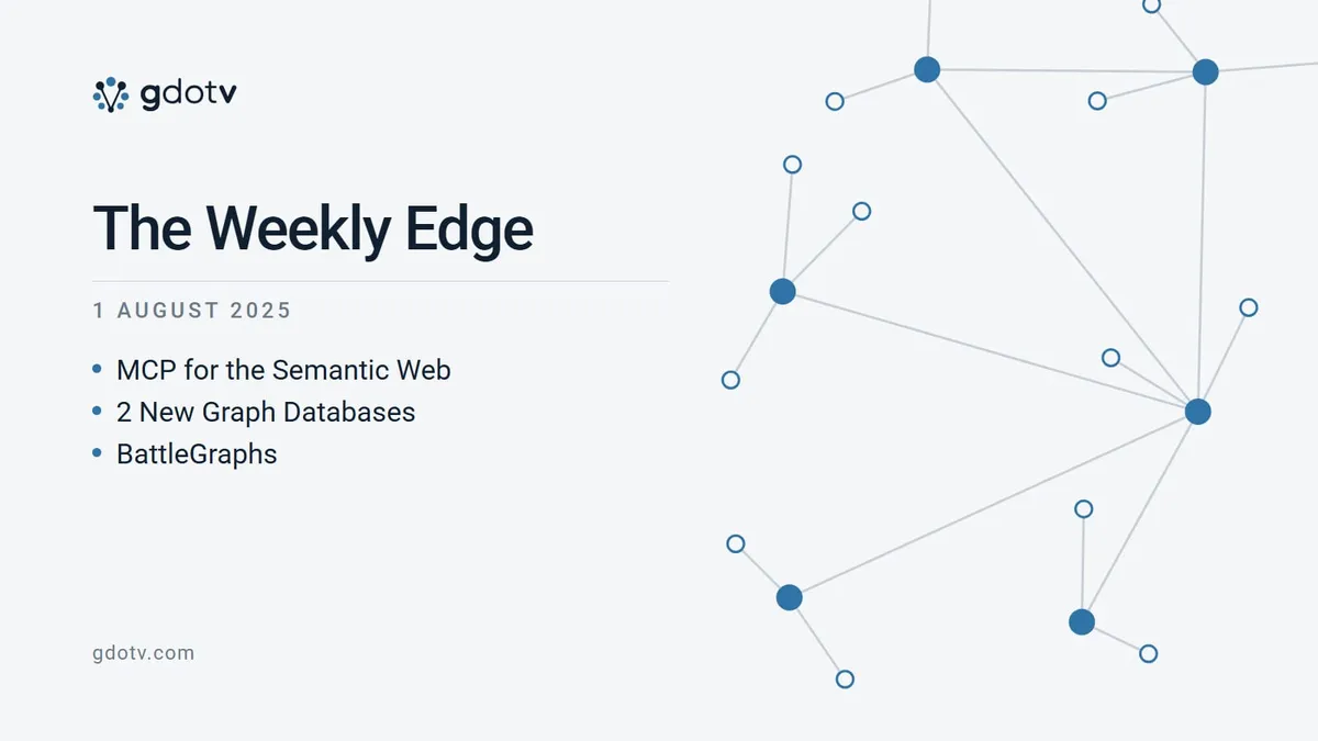 The Weekly Edge, 1 August 2025: MCP for the Semantic Web, 2 New Graph Databases, BattleGraphs