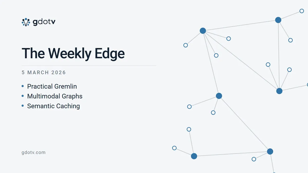 The Weekly Edge, 5 March 2026: Practical Gremlin, Multimodal Graphs, Semantic Caching
