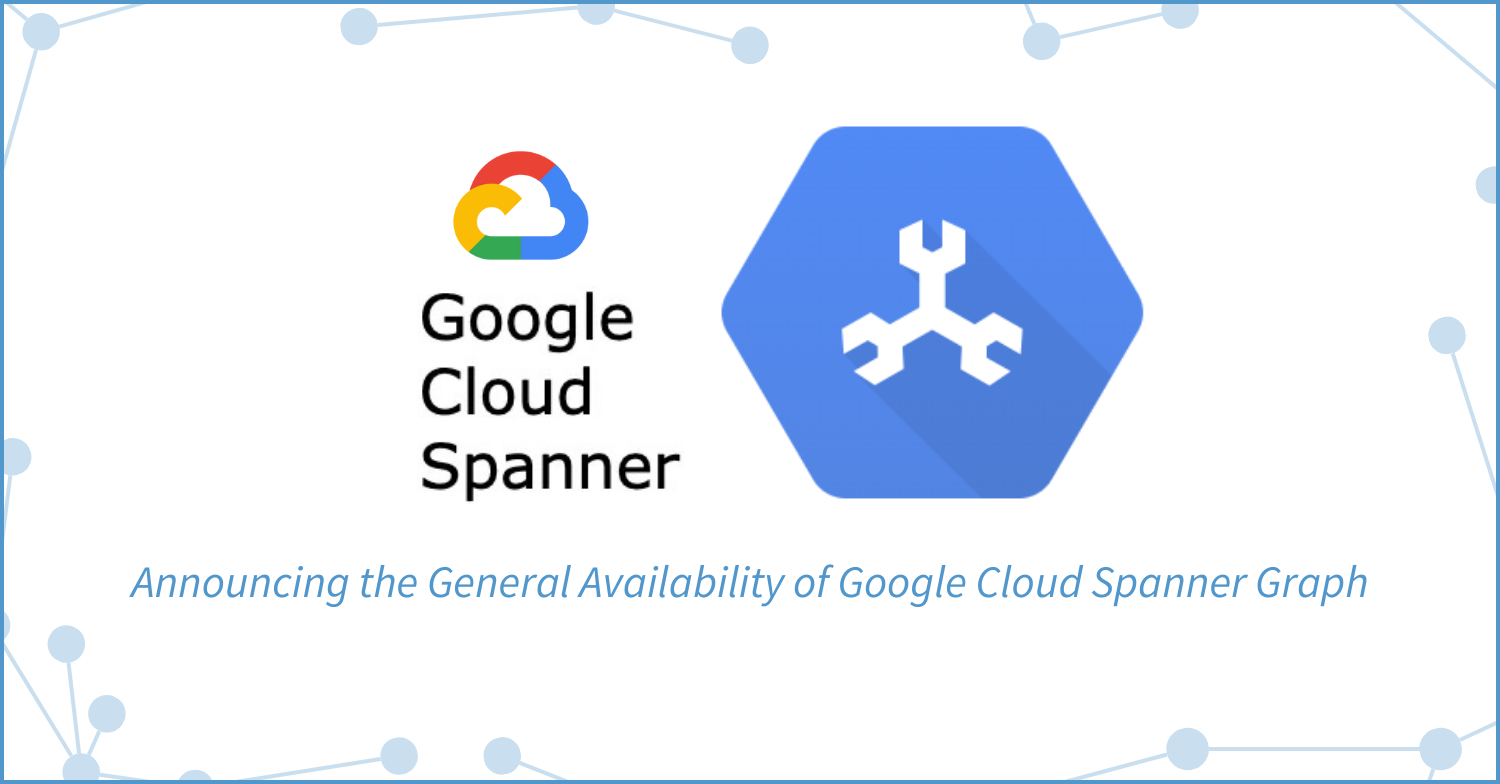 Google Cloud Spanner Graph general availability announcement